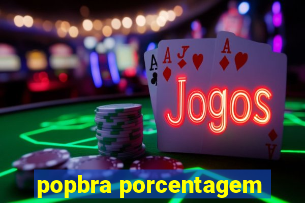 popbra porcentagem